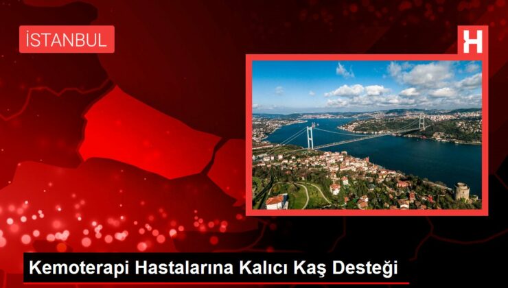 Kemoterapi Hastalarına Kalıcı Kaş Desteği