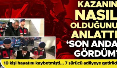 10 kişi hayatını kaybetmişti!  7 sürücü adliyede… Kazanın nasıl olduğunu anlattı: Son anda gördüm